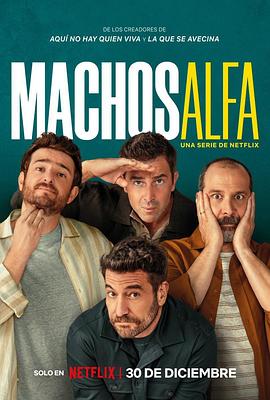 阿尔法男 第一季 Machos Alfa Season 1 (2022) / Alpha Males / Alpha.Males.S01.SPANISH.2160p.NF.WEB-DL.x265.10bit.SDR.DDP5.1.Atmos-HHWEB[rartv]